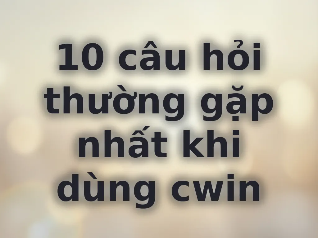 Giải đáp thắc mắc thành viên cwin